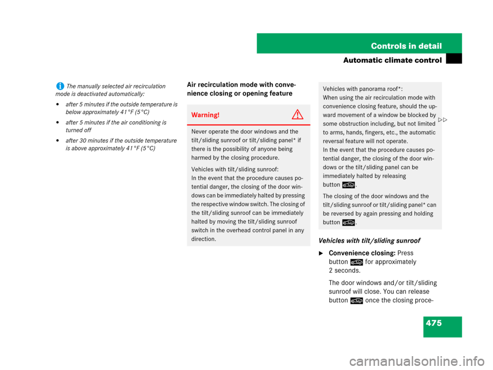 MERCEDES-BENZ S550 4MATIC 2008 W221 Owners Manual 475 Controls in detail
Automatic climate control
Air recirculation mode with conve-
nience closing or opening feature
Vehicles with tilt/sliding sunroof
Convenience closing: Press 
button
, for appro
