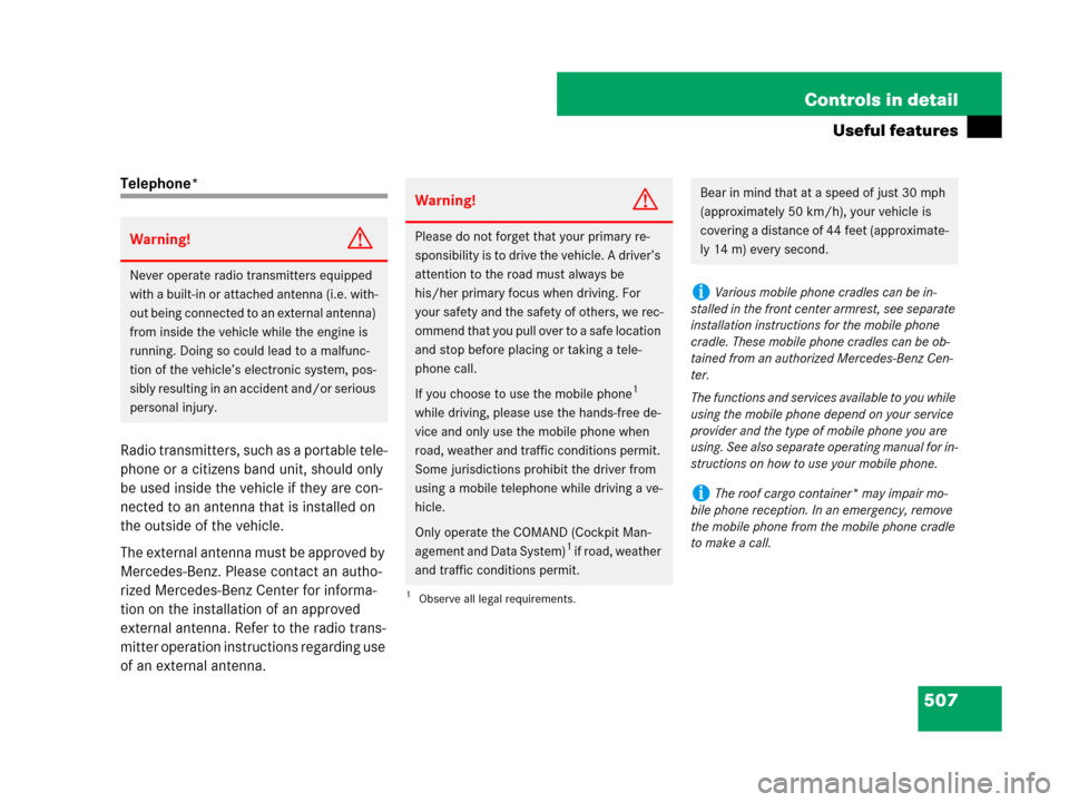 MERCEDES-BENZ S600 2008 W221 Owners Manual 507 Controls in detail
Useful features
Telephone*
Radio transmitters, such as a portable tele-
phone or a citizens band unit, should only 
be used inside the vehicle if they are con-
nected to an ante