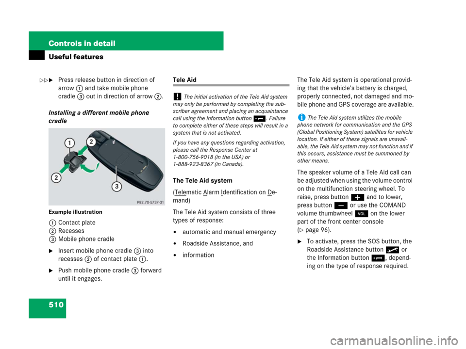 MERCEDES-BENZ S600 2008 W221 Owners Manual 510 Controls in detail
Useful features
Press release button in direction of 
arrow1 and take mobile phone 
cradle3 out in direction of arrow2.
Installing a different mobile phone 
cradle
Example illu