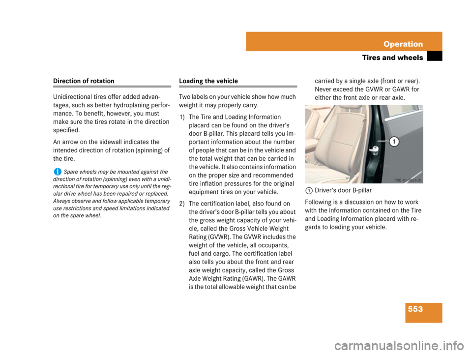 MERCEDES-BENZ S65AMG 2008 W221 Owners Manual 553 Operation
Tires and wheels
Direction of rotation
Unidirectional tires offer added advan-
tages, such as better hydroplaning perfor-
mance. To benefit, however, you must 
make sure the tires rotate
