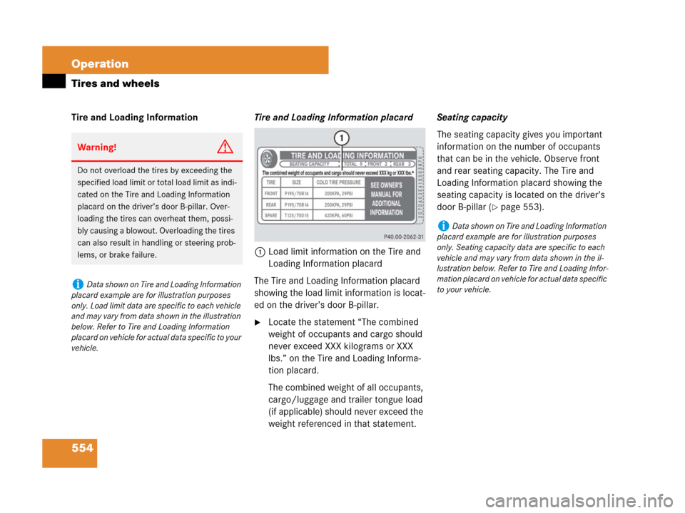MERCEDES-BENZ S600 2008 W221 Owners Manual 554 Operation
Tires and wheels
Tire and Loading InformationTire and Loading Information placard
1Load limit information on the Tire and 
Loading Information placard
The Tire and Loading Information pl