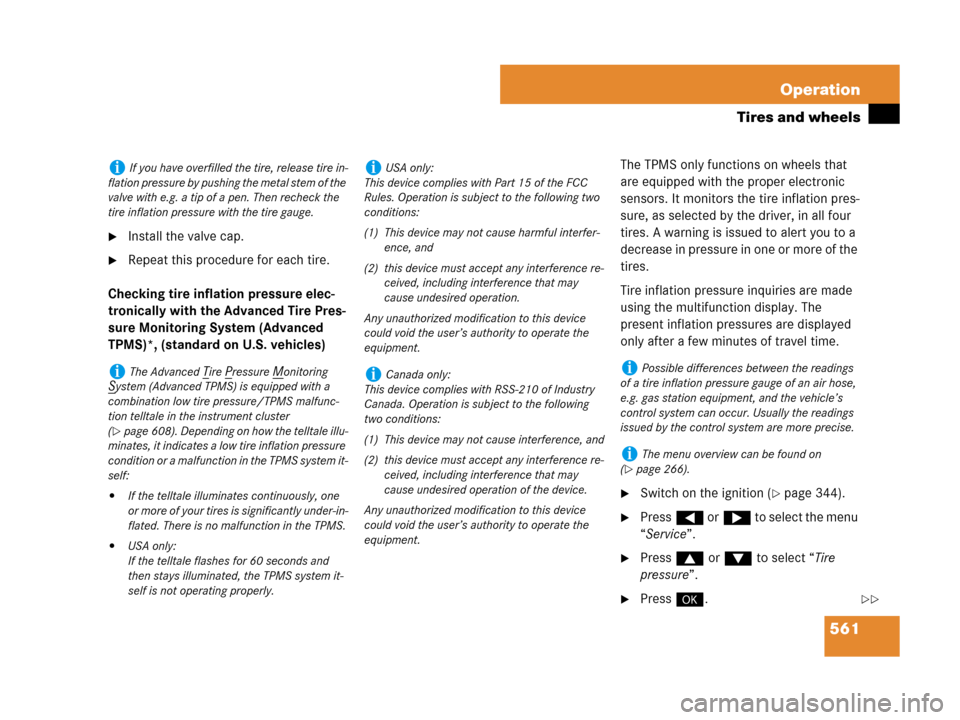 MERCEDES-BENZ S63AMG 2008 W221 Owners Manual 561 Operation
Tires and wheels
Install the valve cap.
Repeat this procedure for each tire.
Checking tire inflation pressure elec-
tronically with the Advanced Tire Pres-
sure Monitoring System (Adva