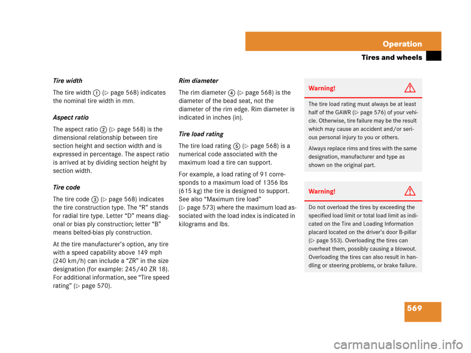 MERCEDES-BENZ S63AMG 2008 W221 Owners Manual 569 Operation
Tires and wheels
Tire width
The tire width1 (
page 568) indicates 
the nominal tire width in mm. 
Aspect ratio
The aspect ratio2 (
page 568) is the 
dimensional relationship between ti