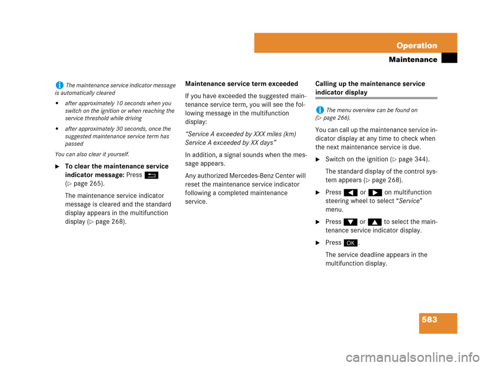 MERCEDES-BENZ S550 4MATIC 2008 W221 Owners Manual 583 Operation
Maintenance
To clear the maintenance service 
indicator message: Press L 
(
page 265).
The maintenance service indicator 
message is cleared and the standard 
display appears in the mu