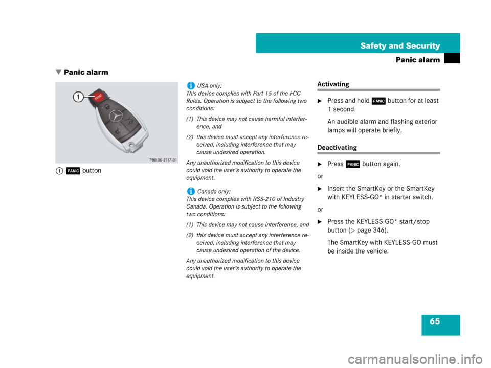 MERCEDES-BENZ S550 4MATIC 2008 W221 Repair Manual 65 Safety and Security
Panic alarm
Panic alarm
1Â button
Activating
Press and hold Â button for at least 
1 second. 
An audible alarm and flashing exterior 
lamps will operate briefly.
Deactivatin