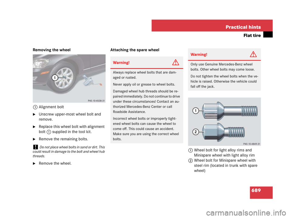 MERCEDES-BENZ S63AMG 2008 W221 Owners Manual 689 Practical hints
Flat tire
Removing the wheel
1Alignment bolt
Unscrew upper-most wheel bolt and 
remove.
Replace this wheel bolt with alignment 
bolt1 supplied in the tool kit.
Remove the remain