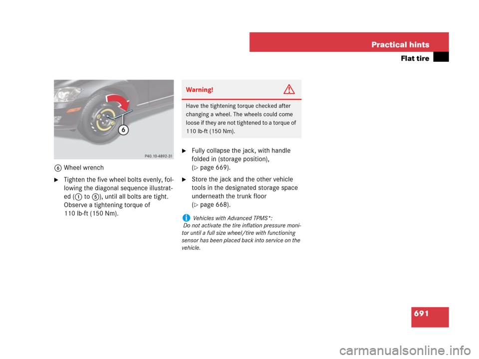 MERCEDES-BENZ S63AMG 2008 W221 Owners Manual 691 Practical hints
Flat tire
6Wheel wrench
Tighten the five wheel bolts evenly, fol-
lowing the diagonal sequence illustrat-
ed (1 to 5), until all bolts are tight. 
Observe a tightening torque of 
