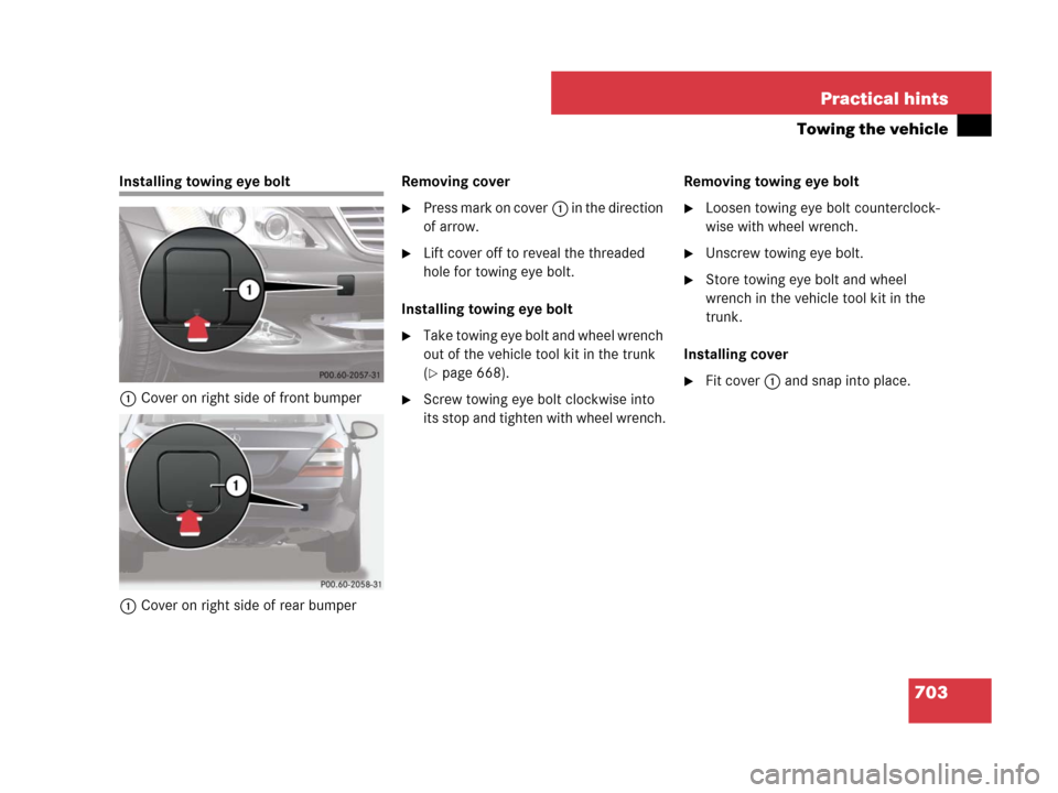 MERCEDES-BENZ S550 4MATIC 2008 W221 Owners Manual 703 Practical hints
Towing the vehicle
Installing towing eye bolt
1Cover on right side of front bumper
1Cover on right side of rear bumperRemoving cover
Press mark on cover1 in the direction 
of arro