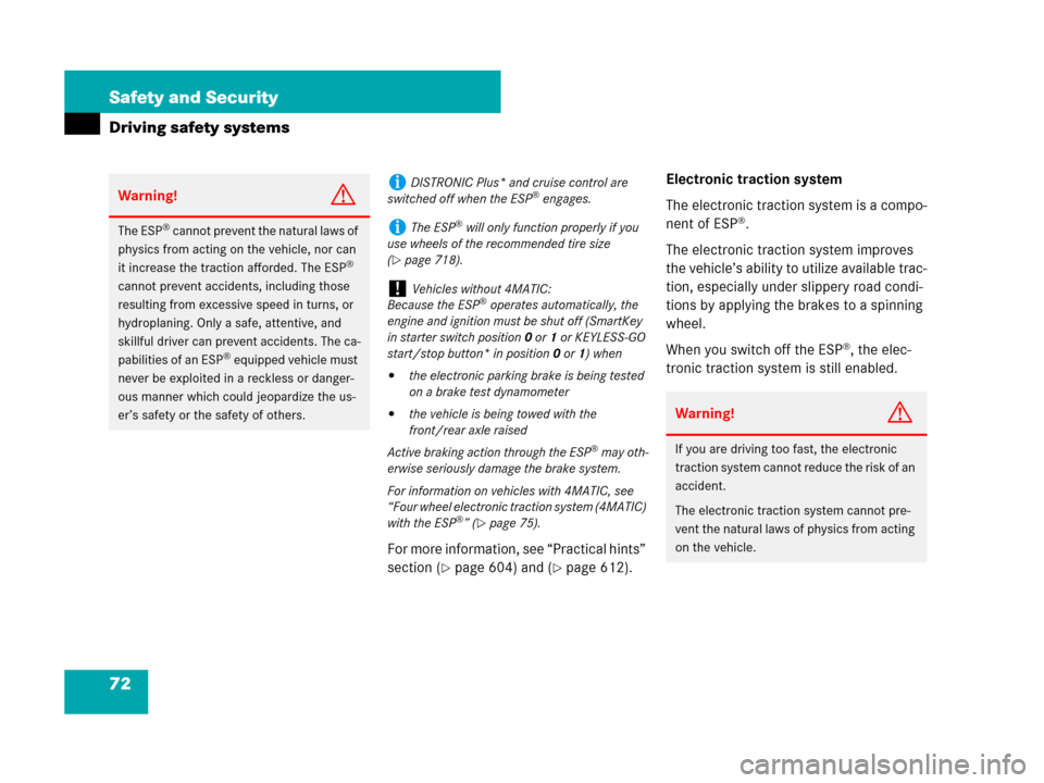 MERCEDES-BENZ S550 4MATIC 2008 W221 Owners Manual 72 Safety and Security
Driving safety systems
For more information, see “Practical hints” 
section (
page 604) and (page 612).Electronic traction system
The electronic traction system is a compo