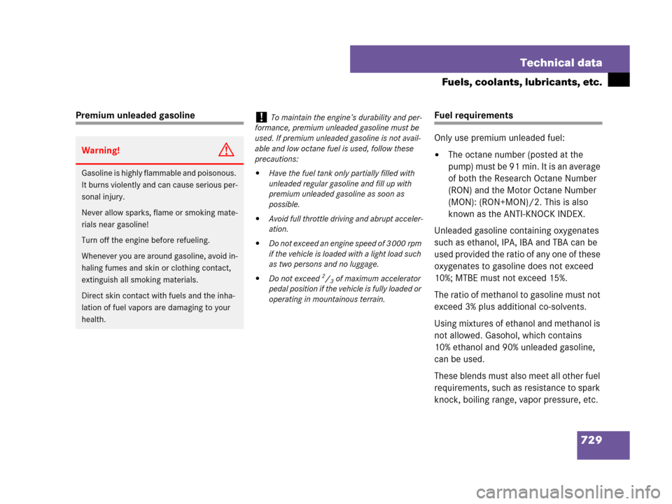 MERCEDES-BENZ S600 2008 W221 Owners Manual 729 Technical data
Fuels, coolants, lubricants, etc.
Premium unleaded gasolineFuel requirements
Only use premium unleaded fuel:
The octane number (posted at the 
pump) must be 91 min. It is an averag