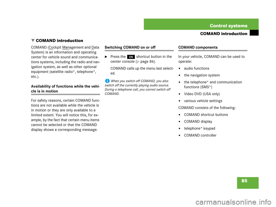 MERCEDES-BENZ S550 4MATIC 2008 W221 Owners Manual 85 Control systems
COMAND introduction
COMAND introduction
COMAND (Cockpit Management and Data 
System) is an information and operating 
center for vehicle sound and communica-
tions systems, includi