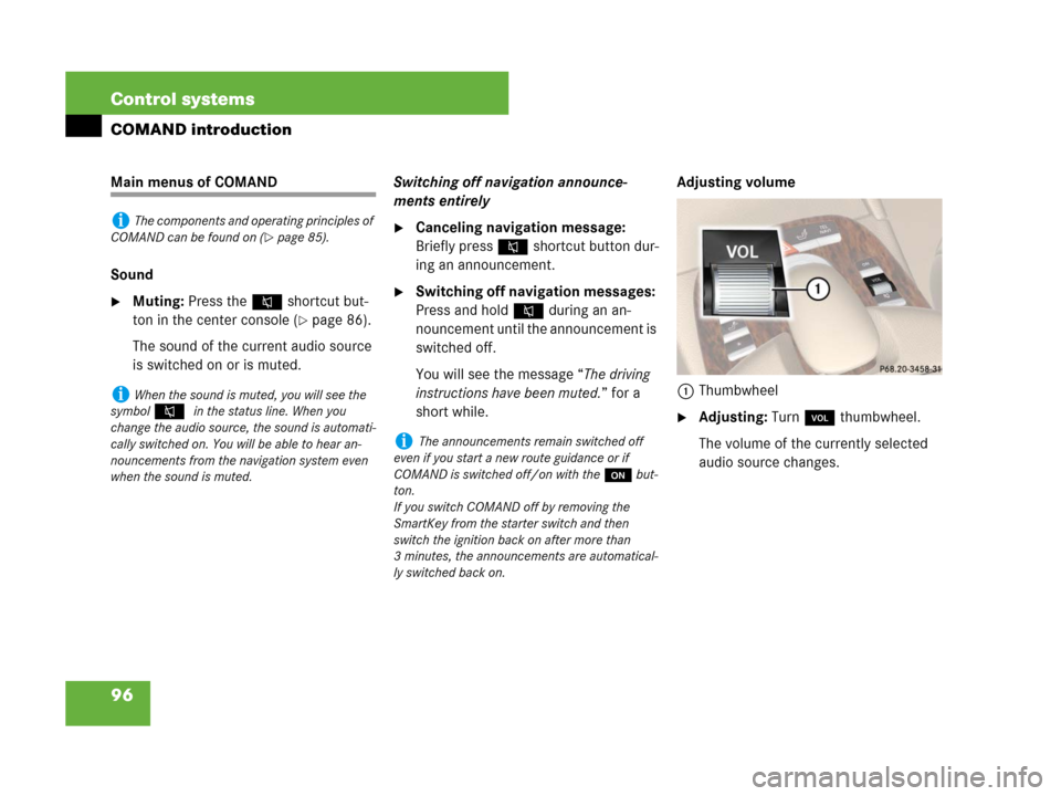 MERCEDES-BENZ S600 2008 W221 Owners Manual 96 Control systems
COMAND introduction
Main menus of COMAND
Sound
Muting: Press the F shortcut but-
ton in the center console (
page 86).
The sound of the current audio source 
is switched on or is 