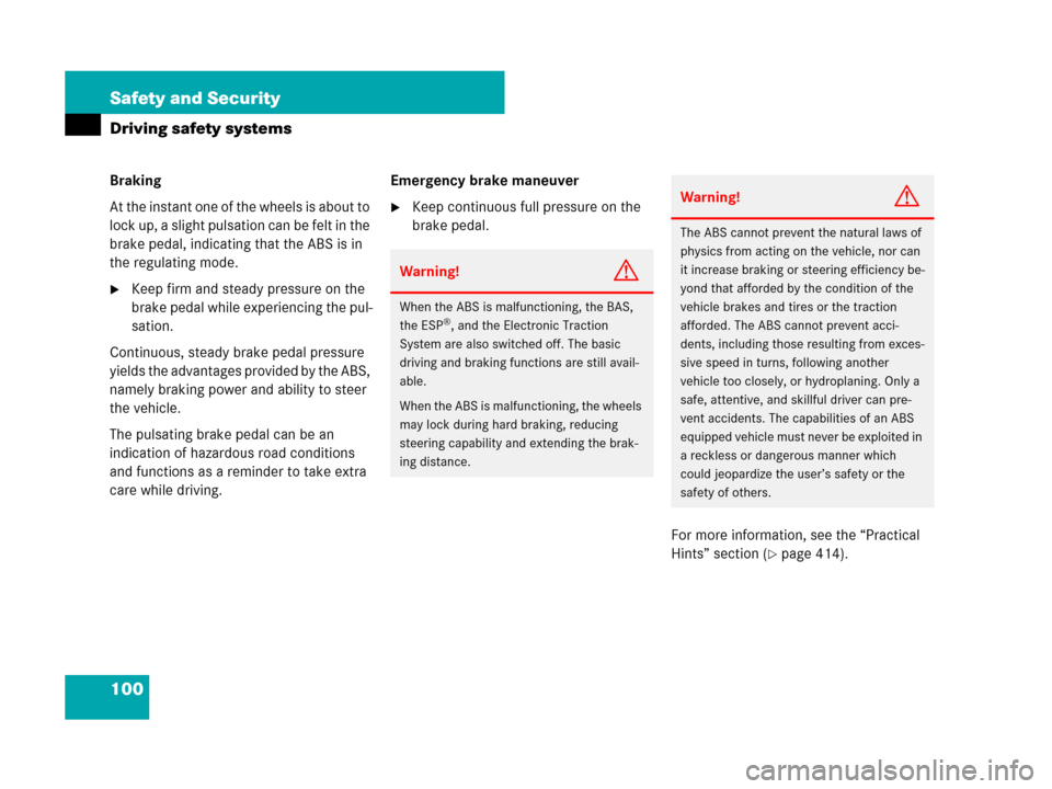 MERCEDES-BENZ R320 2008 W251 Owners Manual 100 Safety and Security
Driving safety systems
Braking
At the instant one of the wheels is about to 
lock up, a slight pulsation can be felt in the 
brake pedal, indicating that the ABS is in 
the reg