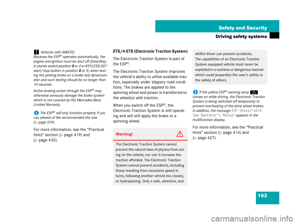 MERCEDES-BENZ R350 2008 W251 Owners Manual 103 Safety and Security
Driving safety systems
For more information, see the “Practical 
hints” section (
page 419) and 
(
page 435).ETS/4-ETS (Electronic Traction System)
The Electronic Tractio