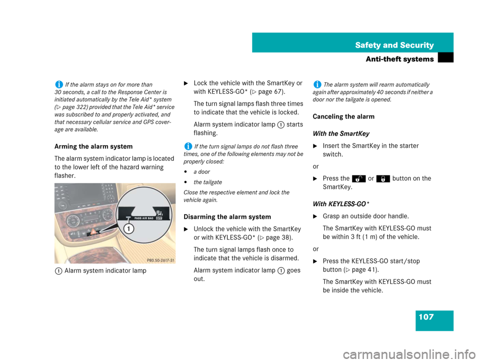 MERCEDES-BENZ R320 2008 W251 Owners Manual 107 Safety and Security
Anti-theft systems
Arming the alarm system
The alarm system indicator lamp is located 
to the lower left of the hazard warning 
flasher.
1Alarm system indicator lamp
Lock the 