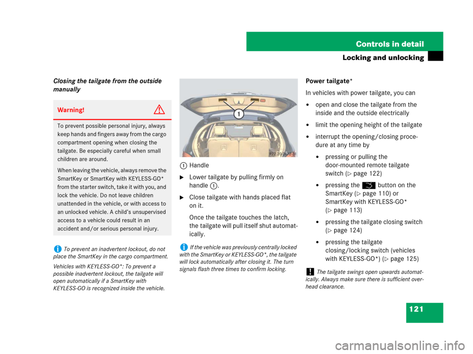 MERCEDES-BENZ R350 2008 W251 Owners Manual 121 Controls in detail
Locking and unlocking
Closing the tailgate from the outside 
manually
1Handle
Lower tailgate by pulling firmly on 
handle1.
Close tailgate with hands placed flat 
on it.
Once 