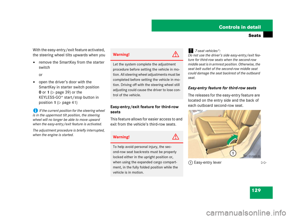 MERCEDES-BENZ R350 2008 W251 Owners Guide 129 Controls in detail
Seats
With the easy-entry/exit feature activated, 
the steering wheel tilts upwards when you
remove the SmartKey from the starter 
switch
or
open the driver’s door with the 