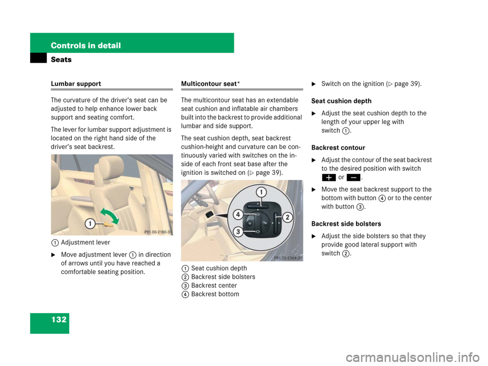 MERCEDES-BENZ R320 2008 W251 Owners Manual 132 Controls in detail
Seats
Lumbar support
The curvature of the driver’s seat can be 
adjusted to help enhance lower back 
support and seating comfort.
The lever for lumbar support adjustment is 
l