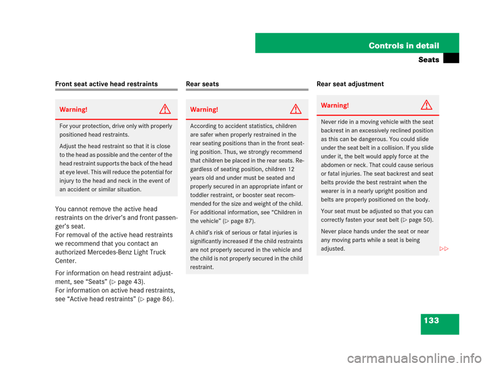MERCEDES-BENZ R320 2008 W251 Owners Manual 133 Controls in detail
Seats
Front seat active head restraints
You cannot remove the active head 
restraints on the driver’s and front passen-
ger’s seat.
For removal of the active head restraints