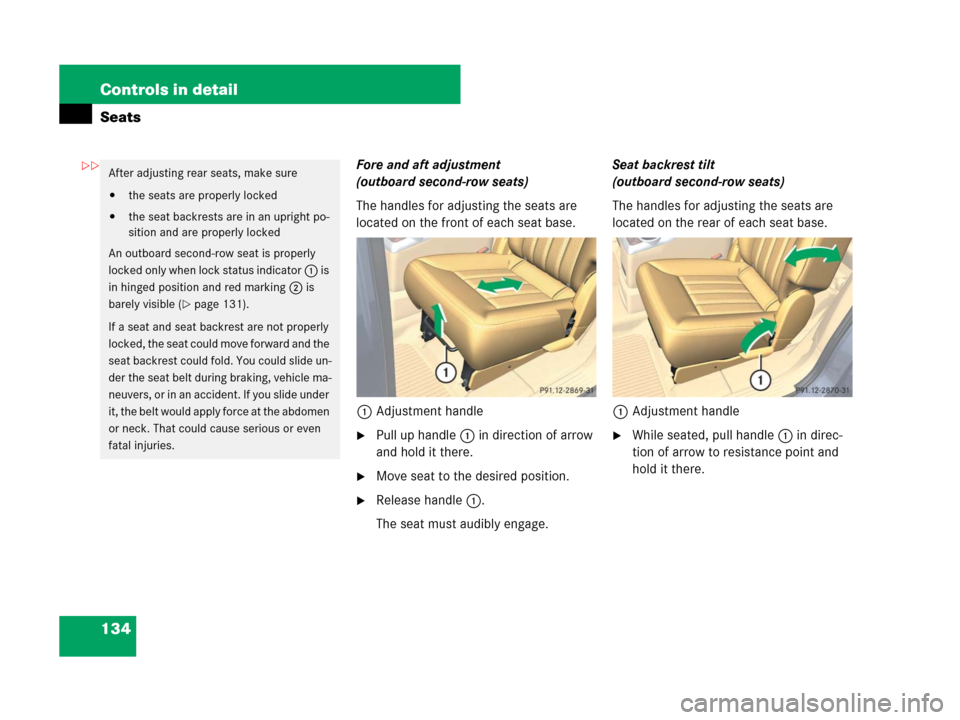 MERCEDES-BENZ R350 2008 W251 Owners Manual 134 Controls in detail
Seats
Fore and aft adjustment 
(outboard second-row seats)
The handles for adjusting the seats are 
located on the front of each seat base.
1Adjustment handle
Pull up handle 1 