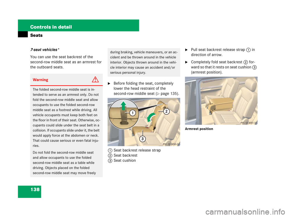 MERCEDES-BENZ R320 2008 W251 Owners Manual 138 Controls in detail
Seats
7-seat vehicles*
You can use the seat backrest of the 
second-row middle seat as an armrest for 
the outboard seats.
Before folding the seat, completely 
lower the head r
