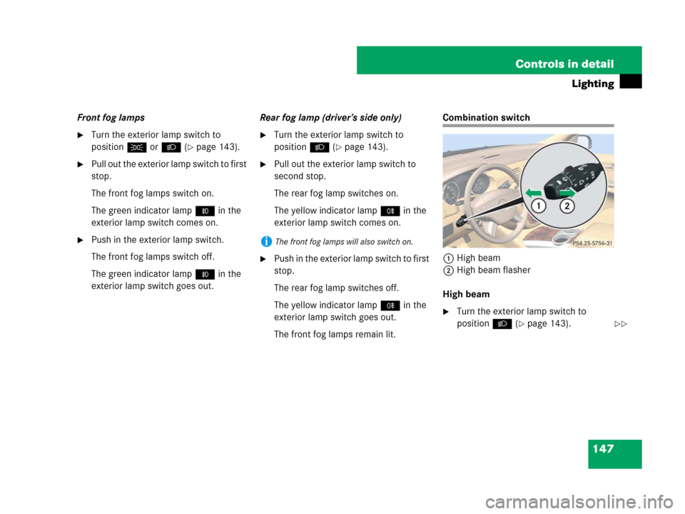 MERCEDES-BENZ R350 2008 W251 Owners Manual 147 Controls in detail
Lighting
Front fog lamps
Turn the exterior lamp switch to 
positionC orB (
page 143).
Pull out the exterior lamp switch to first 
stop.
The front fog lamps switch on.
The gre
