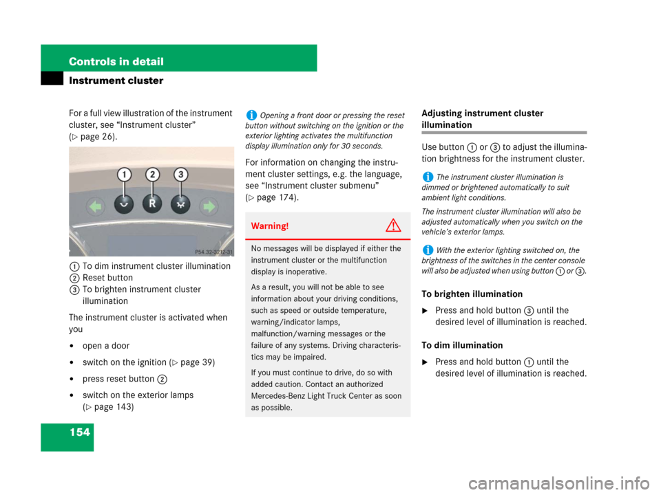 MERCEDES-BENZ R350 2008 W251 Owners Manual 154 Controls in detail
Instrument cluster
For a full view illustration of the instrument 
cluster, see “Instrument cluster” 
(
page 26).
1To dim instrument cluster illumination
2Reset button
3To 