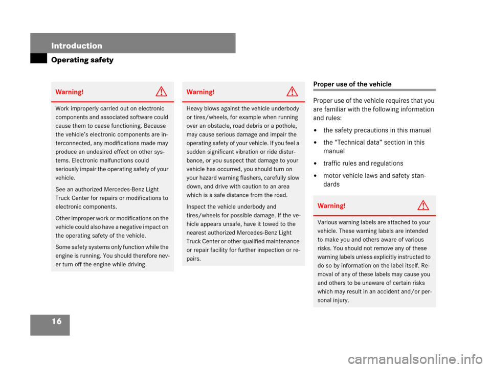 MERCEDES-BENZ R320 2008 W251 User Guide 16 Introduction
Operating safety
Proper use of the vehicle
Proper use of the vehicle requires that you 
are familiar with the following information 
and rules:
the safety precautions in this manual
