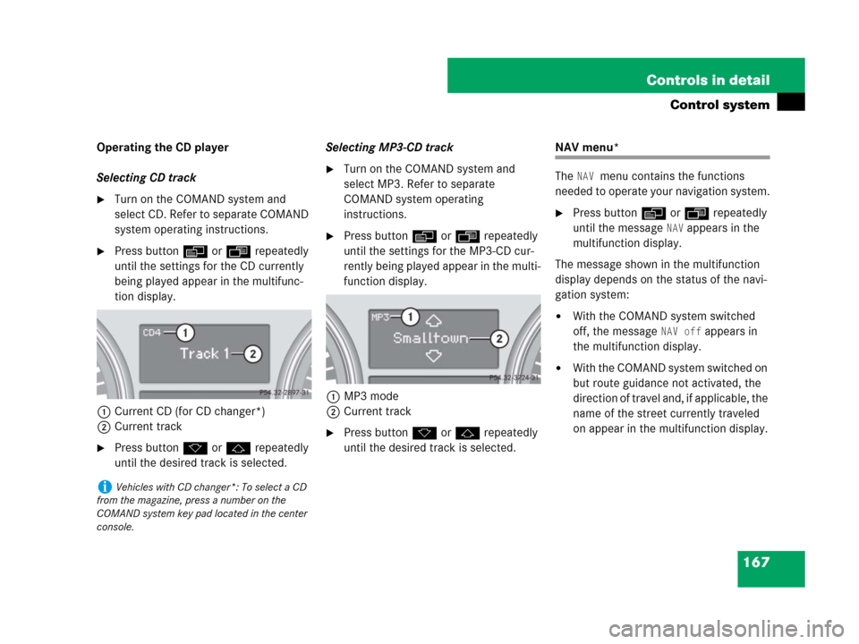 MERCEDES-BENZ R350 2008 W251 Owners Manual 167 Controls in detail
Control system
Operating the CD player
Selecting CD track
Turn on the COMAND system and 
select CD. Refer to separate COMAND 
system operating instructions.
Press buttonè or�