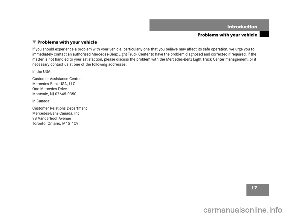 MERCEDES-BENZ R320 2008 W251 User Guide 17 Introduction
Problems with your vehicle
Problems with your vehicle
If you should experience a problem with your vehicle, particularly one that you believe may affect its safe operation, we urge yo