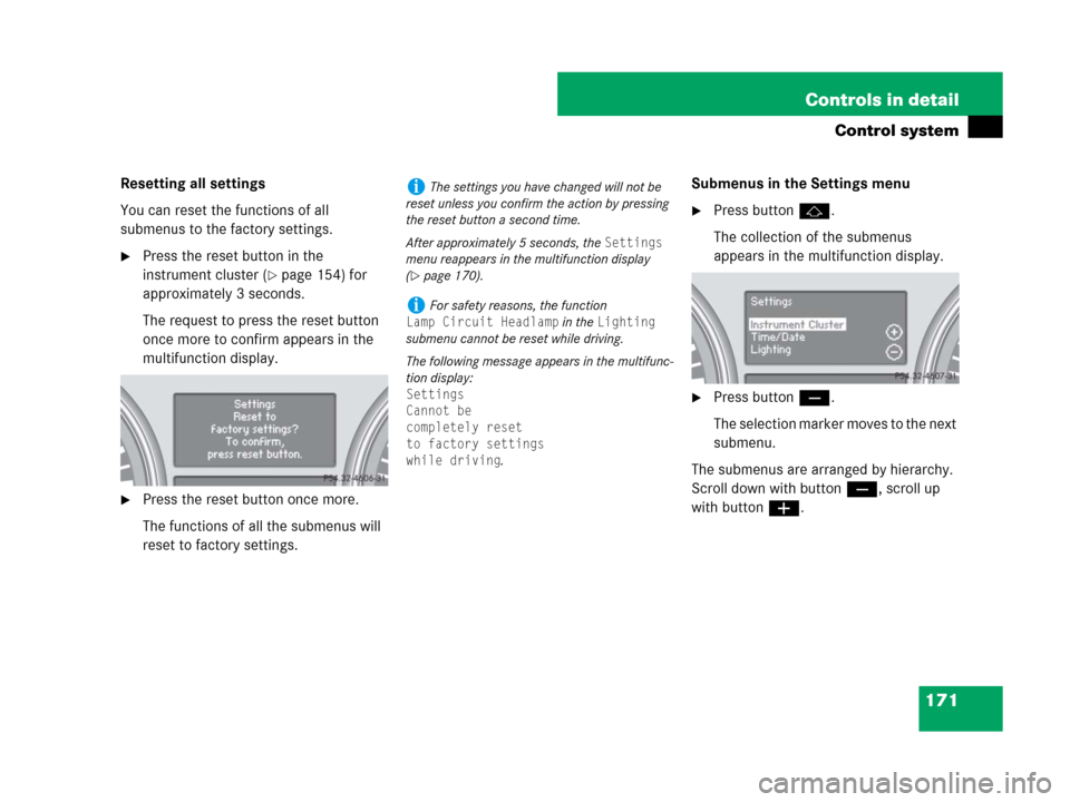 MERCEDES-BENZ R350 2008 W251 Owners Manual 171 Controls in detail
Control system
Resetting all settings
You can reset the functions of all 
submenus to the factory settings.
Press the reset button in the 
instrument cluster (
page 154) for 
