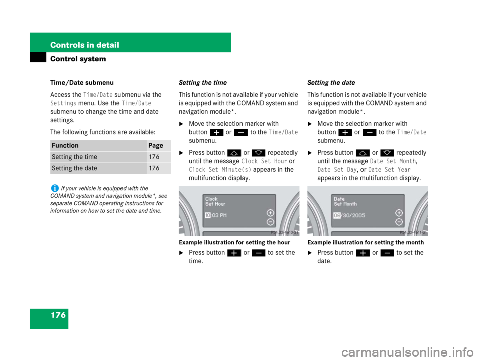MERCEDES-BENZ R350 2008 W251 Owners Manual 176 Controls in detail
Control system
Time/Date submenu
Access the 
Time/Date submenu via the 
Settings menu. Use the Time/Date 
submenu to change the time and date 
settings.
The following functions 