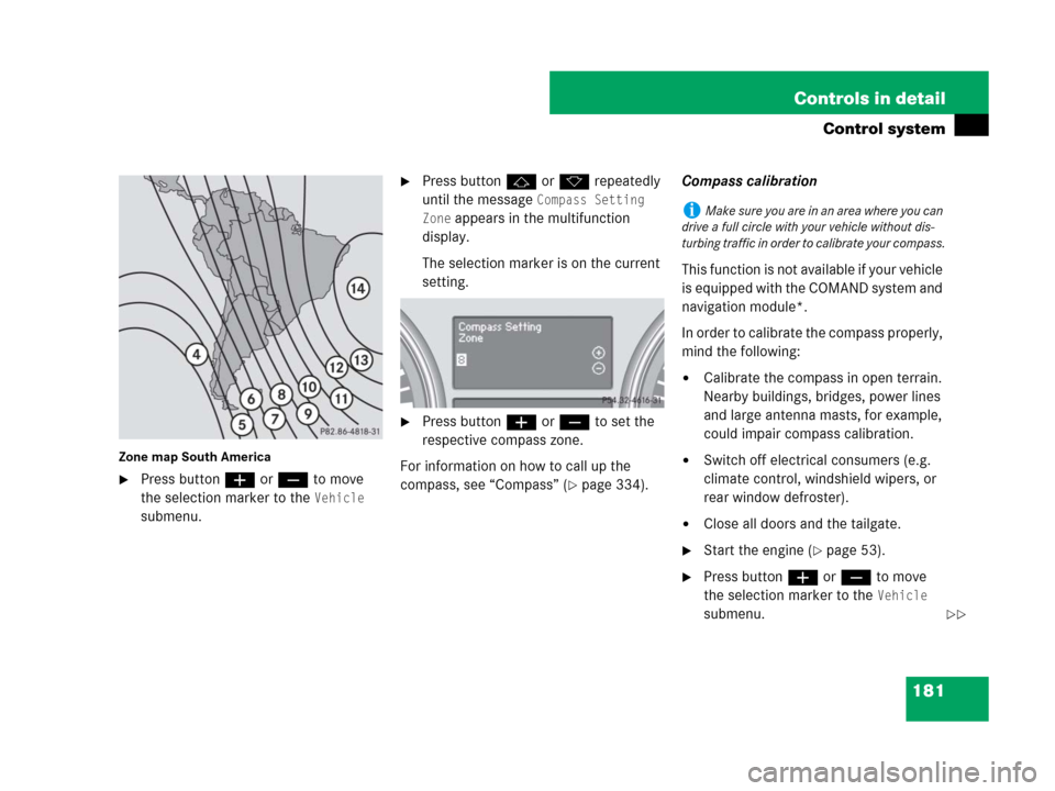 MERCEDES-BENZ R320 2008 W251 Owners Manual 181 Controls in detail
Control system
Zone map South America
Press buttonæ orç to move 
the selection marker to the 
Vehicle 
submenu.
Press buttonj ork repeatedly 
until the message 
Compass Sett