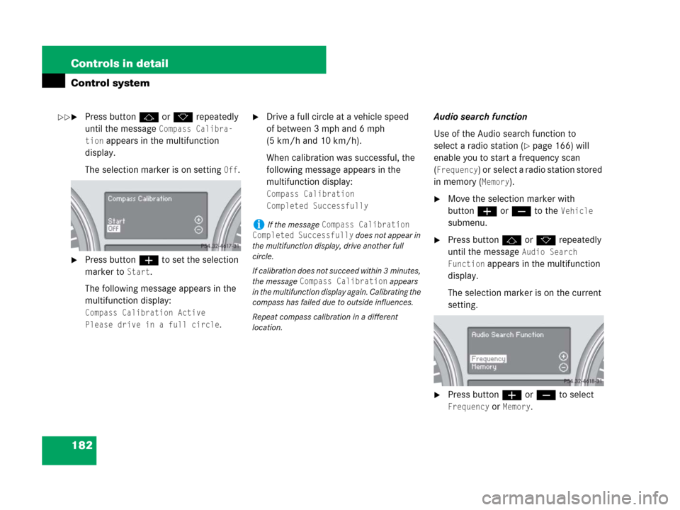 MERCEDES-BENZ R350 2008 W251 Owners Manual 182 Controls in detail
Control system
Press buttonj ork repeatedly 
until the message 
Compass Calibra-
tion
 appears in the multifunction 
display.
The selection marker is on setting 
Off.
Press bu