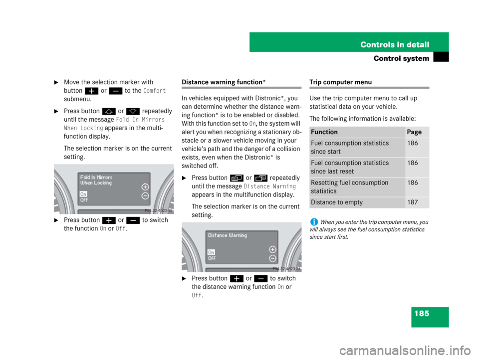 MERCEDES-BENZ R320 2008 W251 Owners Manual 185 Controls in detail
Control system
Move the selection marker with 
buttonæ orç to the 
Comfort 
submenu.
Press buttonj ork repeatedly 
until the message 
Fold In Mirrors 
When Locking
 appears 