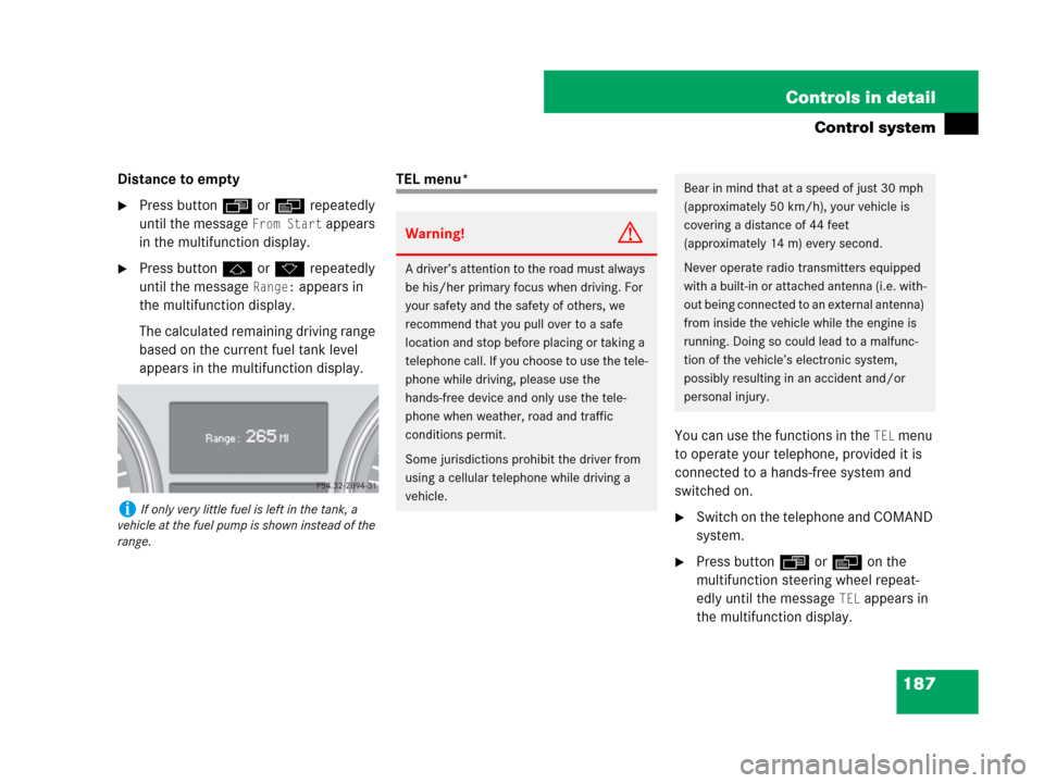 MERCEDES-BENZ R350 2008 W251 Owners Manual 187 Controls in detail
Control system
Distance to empty
Press buttonÿ orè repeatedly 
until the message 
From Start appears 
in the multifunction display.
Press buttonj ork repeatedly 
until the m