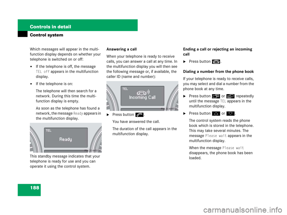 MERCEDES-BENZ R350 2008 W251 Owners Manual 188 Controls in detail
Control system
Which messages will appear in the multi-
function display depends on whether your 
telephone is switched on or off:
If the telephone is off, the message 
TEL off