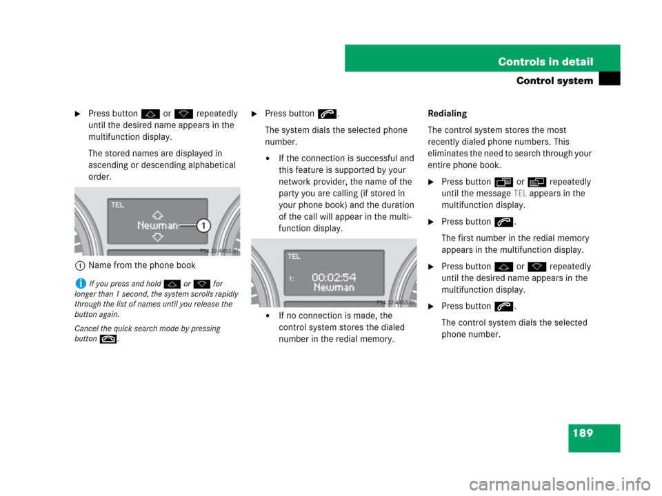 MERCEDES-BENZ R350 2008 W251 Owners Manual 189 Controls in detail
Control system
Press buttonj ork repeatedly 
until the desired name appears in the 
multifunction display.
The stored names are displayed in 
ascending or descending alphabetic