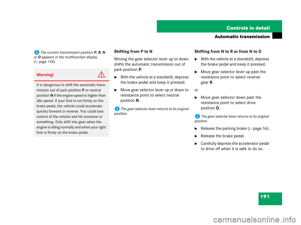 MERCEDES-BENZ R350 2008 W251 Owners Manual 191 Controls in detail
Automatic transmission
Shifting from P to N
Moving the gear selector lever up or down 
shifts the automatic transmission out of 
park positionP:
With the vehicle at a standstil