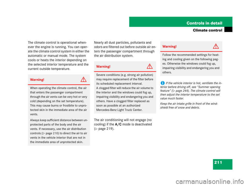 MERCEDES-BENZ R320 2008 W251 Owners Manual 211 Controls in detail
Climate control
The climate control is operational when-
ever the engine is running. You can oper-
ate the climate control system in either the 
automatic or manual mode. The sy