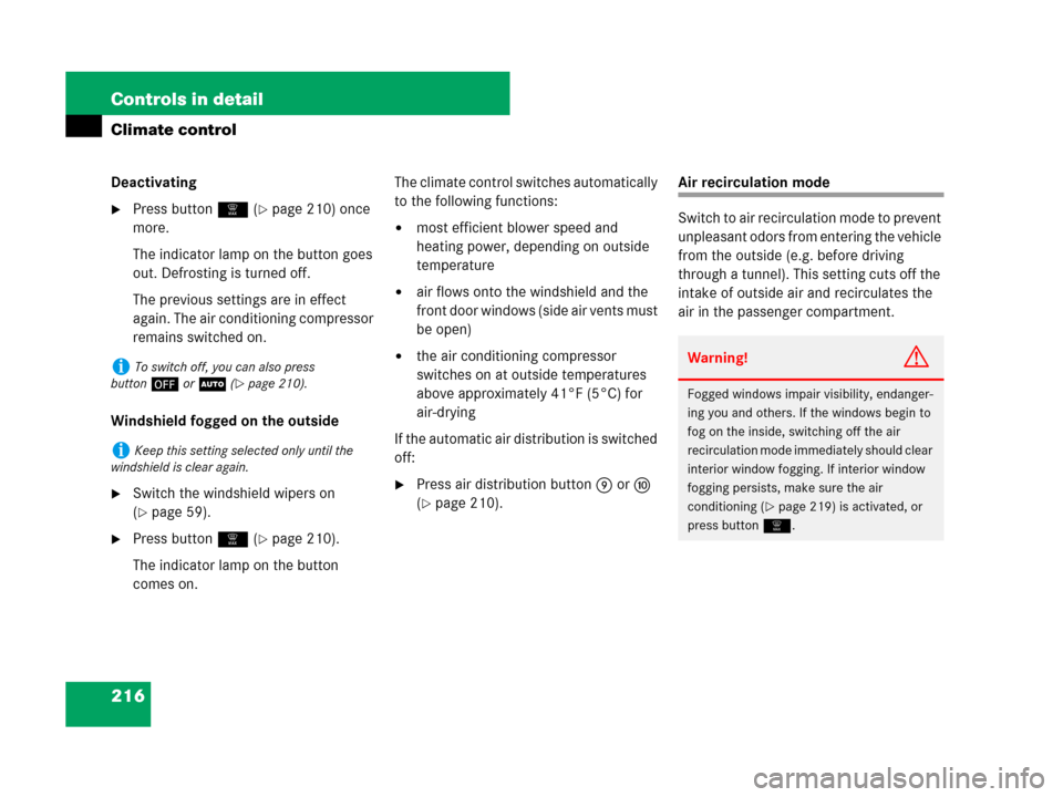 MERCEDES-BENZ R320 2008 W251 Owners Manual 216 Controls in detail
Climate control
Deactivating
Press button| (page 210) once 
more.
The indicator lamp on the button goes 
out. Defrosting is turned off.
The previous settings are in effect 
ag