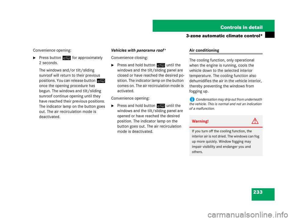 MERCEDES-BENZ R350 2008 W251 Owners Guide 233 Controls in detail
3-zone automatic climate control*
Convenience opening:
Press button: for approximately 
2 seconds.
The windows and/or tilt/sliding 
sunroof will return to their previous 
posit