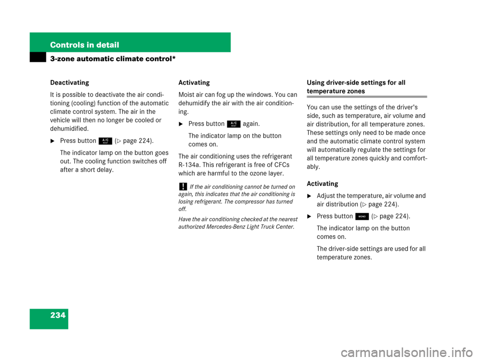 MERCEDES-BENZ R350 2008 W251 Owners Guide 234 Controls in detail
3-zone automatic climate control*
Deactivating
It is possible to deactivate the air condi-
tioning (cooling) function of the automatic 
climate control system. The air in the 
v