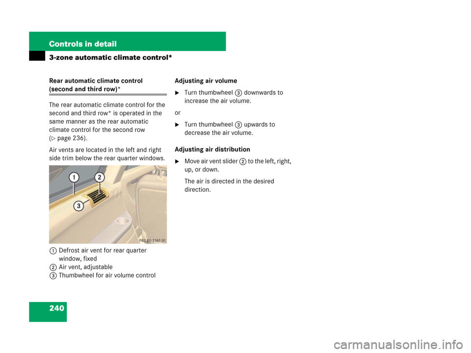 MERCEDES-BENZ R350 2008 W251 Owners Guide 240 Controls in detail
3-zone automatic climate control*
Rear automatic climate control 
(second and third row)*
The rear automatic climate control for the 
second and third row* is operated in the 
s