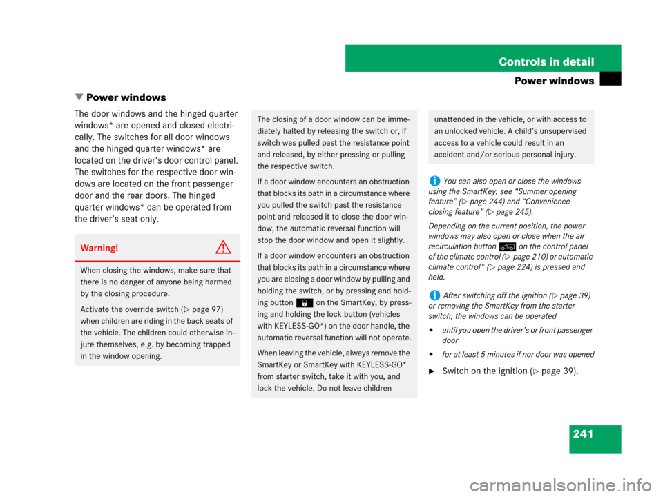 MERCEDES-BENZ R350 2008 W251 Owners Guide 241 Controls in detail
Power windows
Power windows
The door windows and the hinged quarter 
windows* are opened and closed electri-
cally. The switches for all door windows 
and the hinged quarter wi