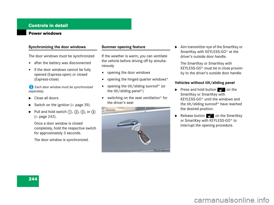 MERCEDES-BENZ R320 2008 W251 Owners Manual 244 Controls in detail
Power windows
Synchronizing the door windows
The door windows must be synchronized
after the battery was disconnected
if the door windows cannot be fully 
opened (Express-open