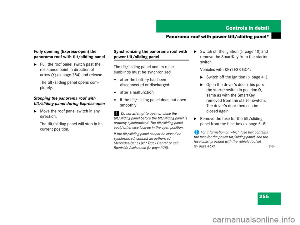MERCEDES-BENZ R350 2008 W251 Owners Manual 255 Controls in detail
Panorama roof with power tilt/sliding panel*
Fully opening (Express-open) the 
panorama roof with tilt/sliding panel
Pull the roof panel switch past the 
resistance point in di