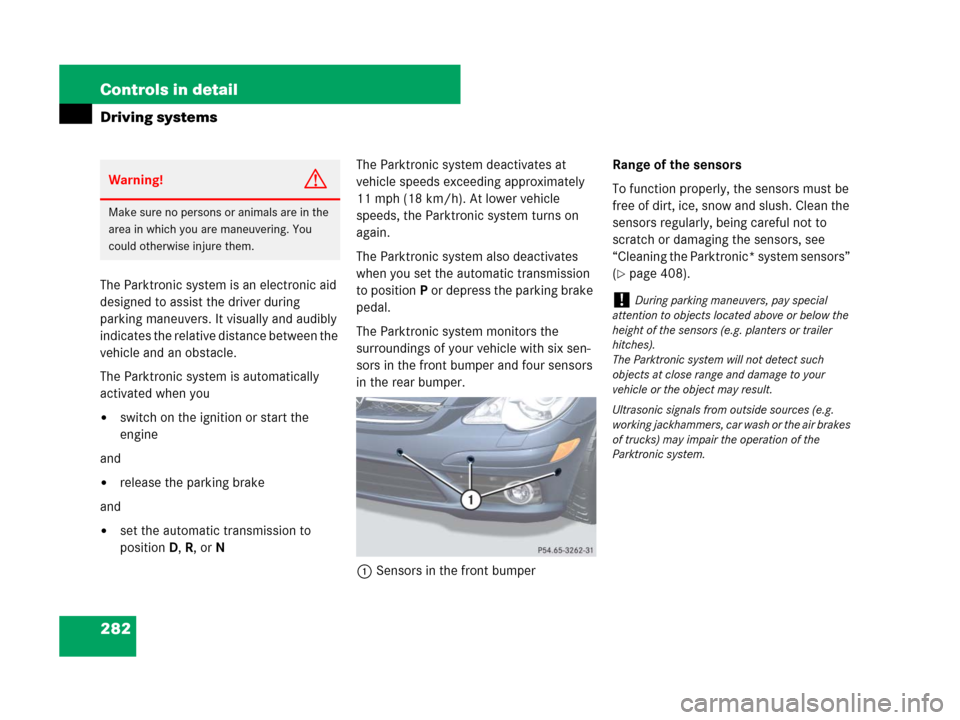 MERCEDES-BENZ R350 2008 W251 Owners Manual 282 Controls in detail
Driving systems
The Parktronic system is an electronic aid 
designed to assist the driver during 
parking maneuvers. It visually and audibly 
indicates the relative distance bet