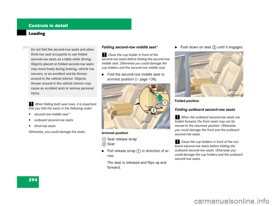 MERCEDES-BENZ R320 2008 W251 Owners Manual 294 Controls in detail
Loading
Folding second-row middle seat*
Fold the second-row middle seat to 
armrest position (
page 138).
Armrest position
1Seat release strap
2Seat
Pull release strap 1 in d