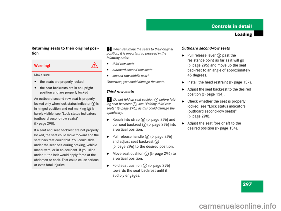 MERCEDES-BENZ R320 2008 W251 Owners Manual 297 Controls in detail
Loading
Returning seats to their original posi-
tion
Third-row seats
Reach into strap 8 (page 296) and 
pull seat backrest 3 (
page 296) into 
a vertical position.
Pull rele